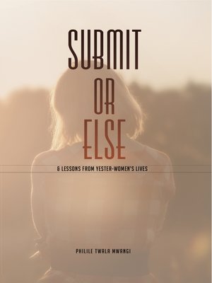cover image of Submit or Else & Lessons From Yester-women's Lives